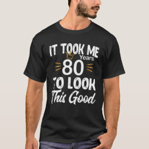 T-shirt 80E Anniversaire - Il M'A Fallu 80 Ans Pour Regard