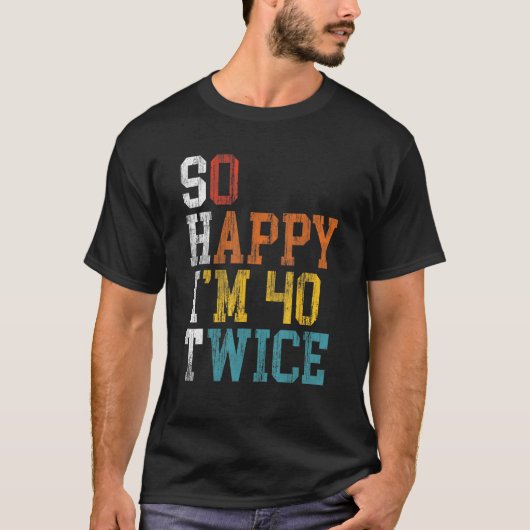 T-shirt 80e anniversaire So Happy I m 40 Twice 1943 Annive (Devant)