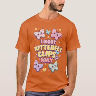 T-shirt 80s 90s I Wore Butterfly Clips Daily friends