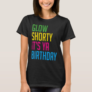 T-shirt 80s Glow Party Glow Shorty C'est Ya Birthday Glow