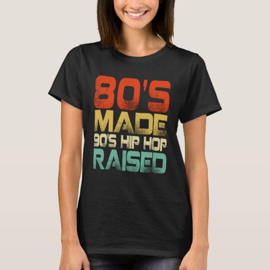 T-shirt 80s Made 90s Hip Hop Raised (Devant)