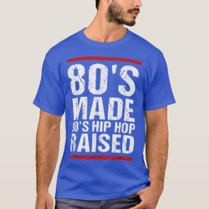 T-shirt 80's Made Hip hop 90's Raised Apparel 