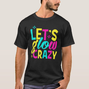 T-shirt 80S Party Let's Glow Crazy Glow Party 80S Glow Par
