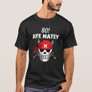 T-shirt 80th Birthday Pirate Aargh Matey 80 pun