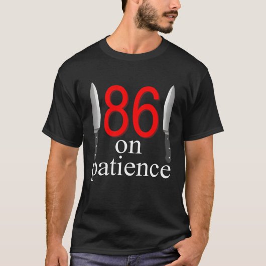 T-shirt 86 On Patience  Humor Kitchen Staff Sarcasm (Devant)