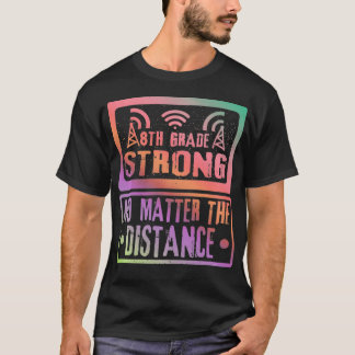 T-shirt 8Th Grade Strong No Matter The Distance Teacher St