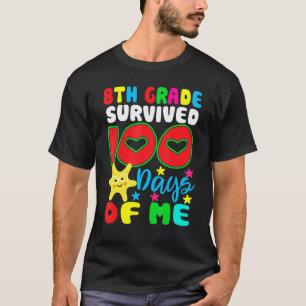 T-shirt 8th Grade Survived 100 Days Of Me Happy 100th Day