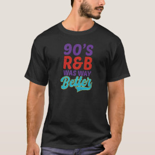 T-shirt 90s R&b était beaucoup mieux J'aime les 90s