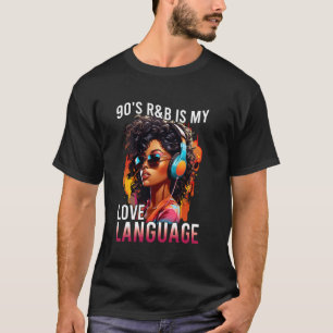 T-shirt 90's R&B Is My Love Language RnB Soul Fan Music Fe