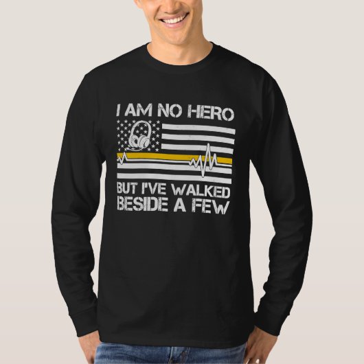 T-shirt 911 Dispatcher I'm No Hero But I've Walked Beside (Devant)