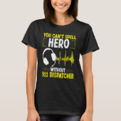 T-shirt 911 Dispatcher Spell Hero Fire and Police Emergenc (Devant)