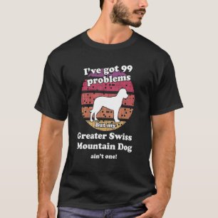 T-shirt 99 Problèmes Mais Chien Ain to One Swiss Mountains