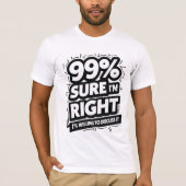 T-shirt 99% Sûr Que J'Ai Raison (Devant)