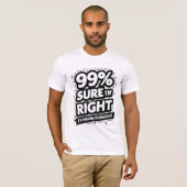 T-shirt 99% Sûr Que J'Ai Raison (Devant entier)