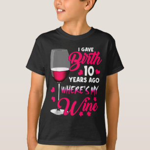 T-shirt A accouché il y a 10 ans où est le vin bonne fête