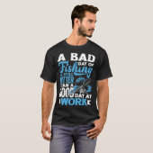 T-shirt A Bad Day Of Fishing Better Work Father's Day 1 (Devant entier)