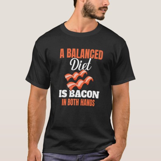 T-shirt A Balanced Diet Is Bacon In Both Hands Pork Grilli (Devant)
