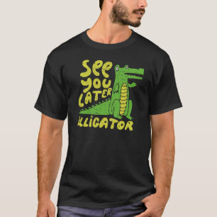 T-shirt À bientôt alligator Drôle Citation ludique Au revo