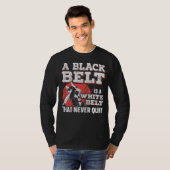 T-shirt A Black Belt Is A White Belt That Never Quit Jiu J (Devant entier)