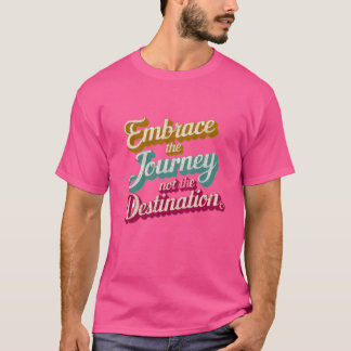 T-shirt A citations Embrasser le Voyage et non la Destinat
