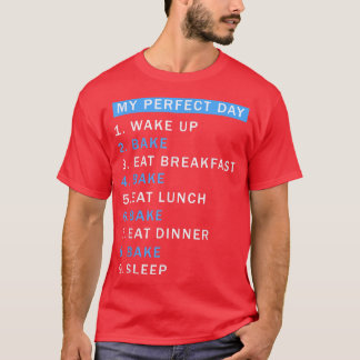 T-shirt A Day Baking Would Be Perfect Perfect Cute Baker