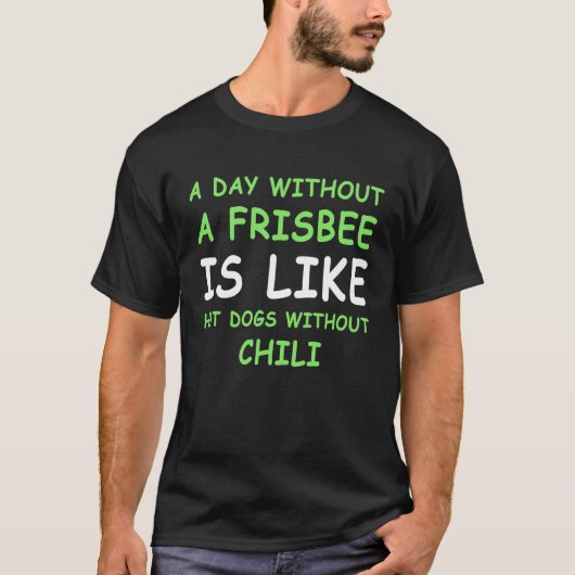 T-shirt A Day Without A Frisbee Golf & Hot Dog (Devant)