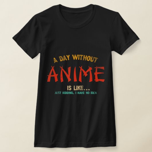 T-shirt A Day Without Anime Merch Japanese Toxits For Girl (Poser)