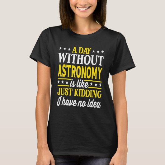 T-shirt A Day Without Astronomy Funny Astronomy (Devant)