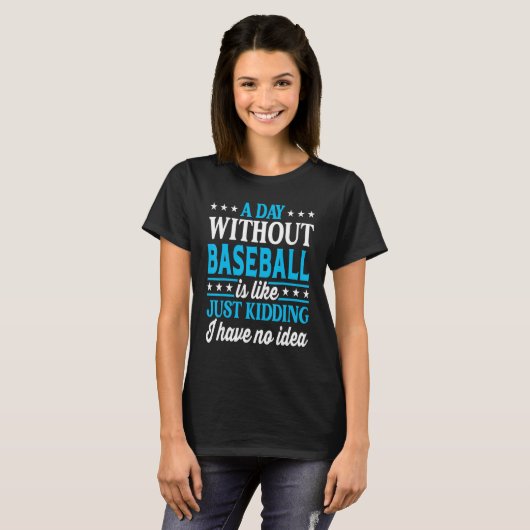 T-shirt A Day Without Baseball Baseball Player Baseball (Devant entier)
