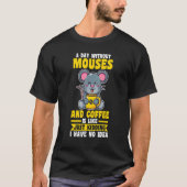 T-shirt A Day Without Coffee and Mouses (Devant)