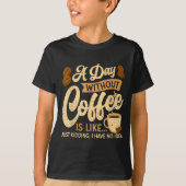 T-shirt A Day Without Coffee Is Like - Coffee Lover Caffei (Devant)