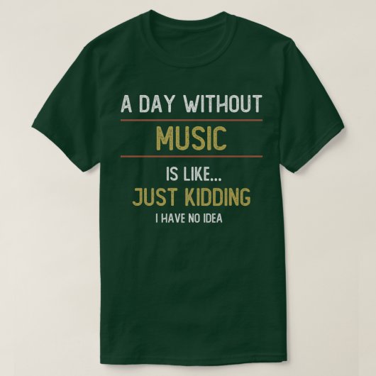 T-shirt A Day Without Music is Like (Design devant)
