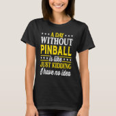 T-shirt A Day Without Pinball  Pinball 1 (Devant)