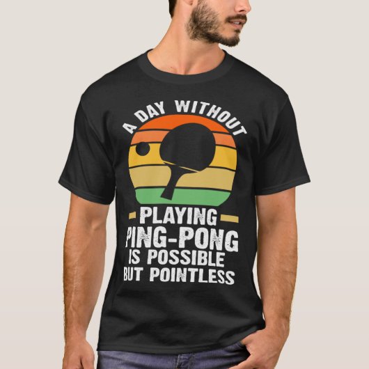 T-shirt a day without playing ping pong table tennis (Devant)