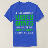 T-shirt A Day Without Video Games Funny Gaming Gift Men W (Design devant)