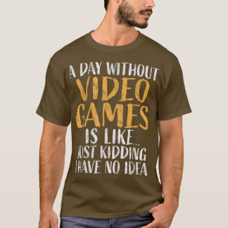 T-shirt A Day without Video Games Shirt Retro Gamer Funny 