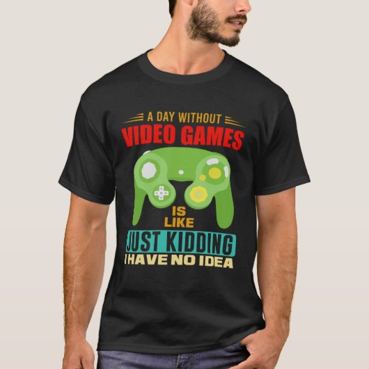 T-shirt A Day Without Video Games  Video Gamer  10 (Devant)