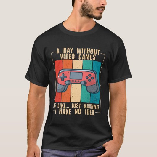 T-shirt A Day Without Video Games  Video Gamer  15 (Devant)