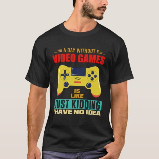 T-shirt A Day Without Video Games  Video Gamer  17 (Devant)