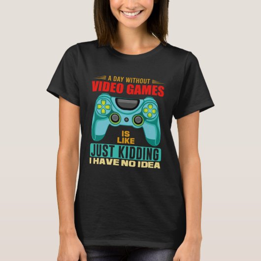 T-shirt A Day Without Video Games  Video Gamer  19 (Devant)