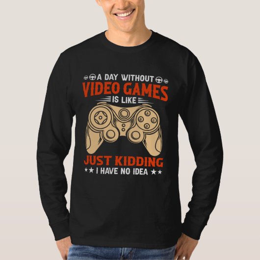 T-shirt A Day Without Video Games  Video Gamer  2 (Devant)