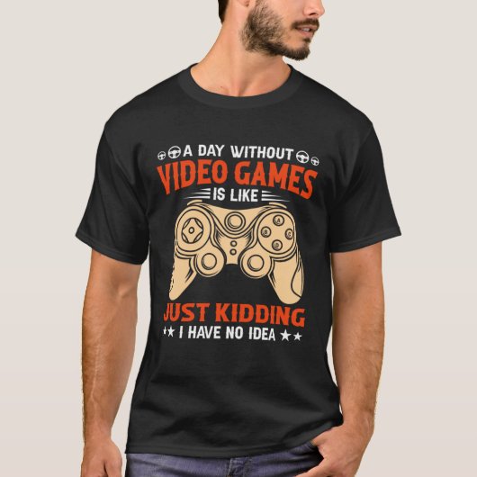 T-shirt A Day Without Video Games  Video Gamer  2 (Devant)