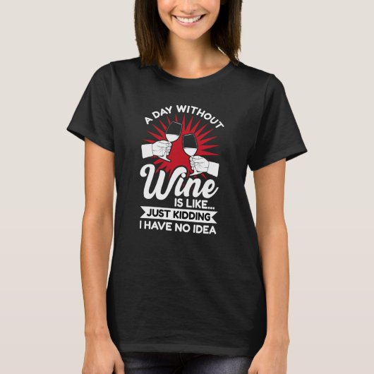 T-shirt A day without wine is like just kidding (Devant)
