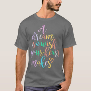 T-shirt A Dream is A Wish Your Heart Makes Women Girl Prin