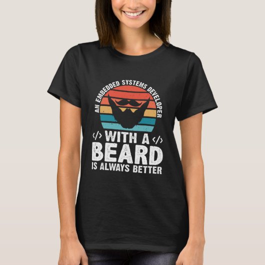 T-shirt A Embedded Systems Developer With A Beard Is Alway (Devant)