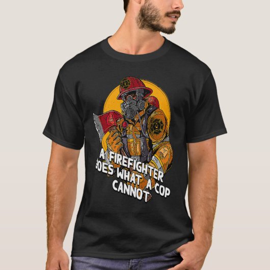T-shirt A Firefighter Does What a Cop Fireman First Respon (Devant)