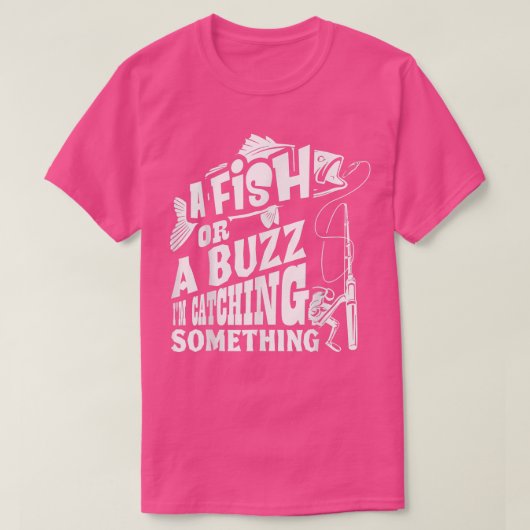 T-shirt A Fish Or A Buzz I M Catching Something Funny Fish (Design devant)