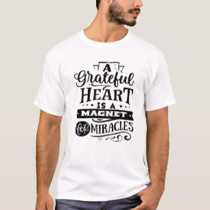 T-shirt A Grateful Heart Is A Magnet For Miracles Thankful