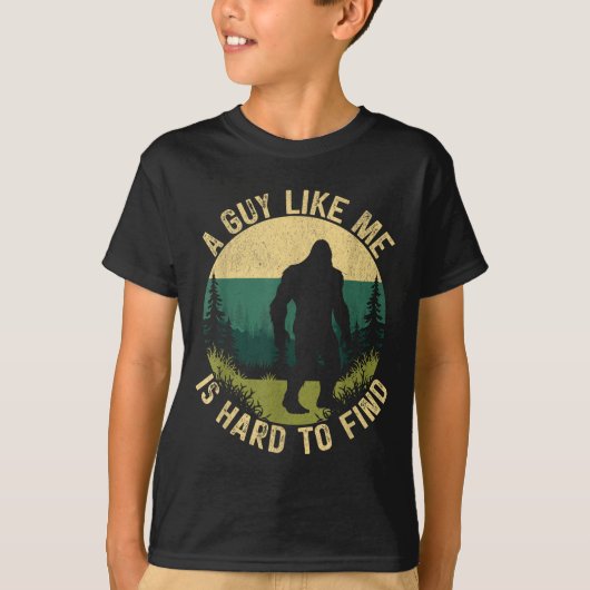 T-shirt A Guy Like Me Is Hard To Find, Funny Bigfoot  (Devant)