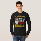 T-shirt A House is Not Home WIthout My Beagle Dog  Puppy (Devant entier)
